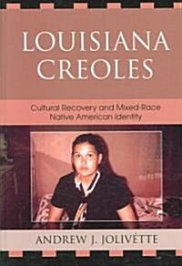 Louisiana Creoles: Cultural Recovery and Mixed-Race Native American Identity (Hardcover)