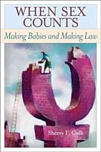 When Sex Counts: Making Babies and Making Law (Hardcover)
