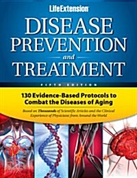 Disease Prevention & Treatment: 130 Evidence-Based Protocols to Combat the Diseases of Aging (Hardcover, 5)