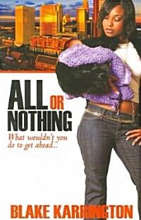 All or Nothing: What Wouldnt You Do to Get Ahead? (Paperback)