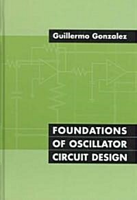 Foundations of Oscillator Circuit Design (Hardcover)