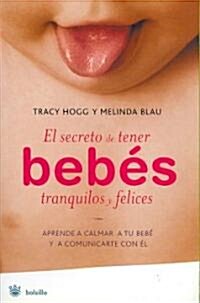 El Secreto De Tener Bebes Tranquilos Y Felices/ The Secrets to Have Babies in Calm and Happy (Paperback)