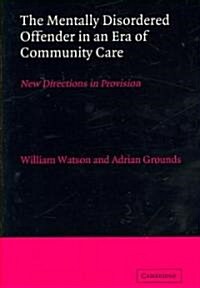 The Mentally Disordered Offender in an Era of Community Care : New Directions in Provision (Paperback)