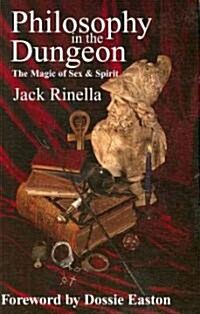 Philosophy in the Dungeon: The Magic of Sex and Spirit (Paperback)