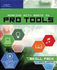 Working with Beats in Pro Tools: Skill Pack [With CD-ROM] (Paperback)