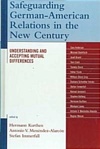 Safeguarding German-American Relations in the New Century: Understanding and Accepting Mutual Differences (Hardcover)