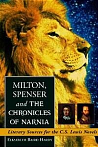 Milton, Spenser and the Chronicles of Narnia: Literary Sources for the C.S. Lewis Novels (Paperback)