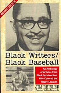 Black Writers/Black Baseball: An Anthology of Articles from Black Sportswriters Who Covered the Negro Leagues, Rev. Ed. (Paperback, Revised)