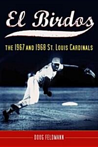 El Birdos: The 1967 and 1968 St. Louis Cardinals (Paperback)