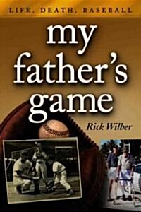 My Fathers Game: Life, Death, Baseball (Paperback)