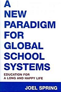A New Paradigm for Global School Systems: Education for a Long and Happy Life (Paperback)
