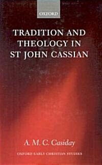 Tradition and Theology in St John Cassian (Hardcover)