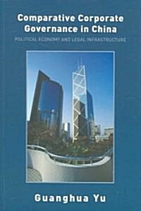 Comparative Corporate Governance in China : Political Economy and Legal Infrastructure (Paperback)