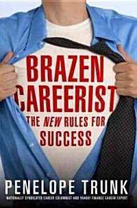 Brazen Careerist: The New Rules for Success (Hardcover)