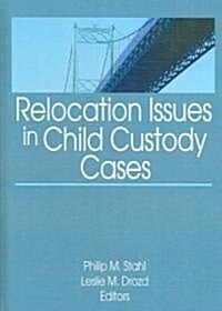 Relocation Issues in Child Custody Cases (Hardcover)