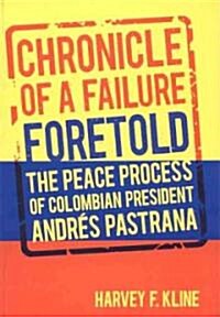 Chronicle of a Failure Foretold: The Peace Process of Columbian President Andres Pastrana (Hardcover)