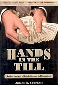 Hands in the Till: Embezzlement of Public Monies in Mississippi (Hardcover)