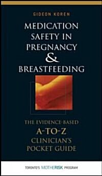 Medication Safety in Pregnancy and Breastfeeding: The Evidence-Based, A to Z Clinicians Pocket Guide (Paperback)