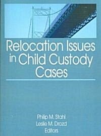 Relocation Issues in Child Custody Cases (Paperback)