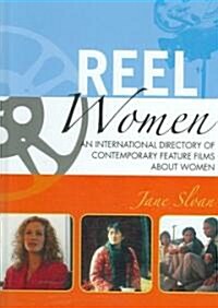 Reel Women: An International Directory of Contemporary Feature Films about Women (Hardcover)