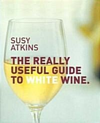 The Really Useful Guide to White Wine (Paperback, Illustrated)