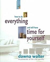 How to Do Everything and Still Have Time for Yourself (Paperback)