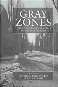 Gray Zones : Ambiguity and Compromise in the Holocaust and Its Aftermath (Paperback)