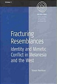 Fracturing Resemblances : Identity and Mimetic Conflict in Melanesia and the West (Paperback)