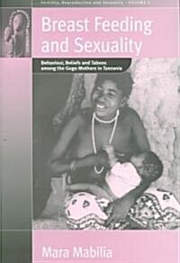 Breast Feeding and Sexuality : Behaviour, Beliefs and Taboos Among the Gogo Mothers in Tanzania (Paperback)