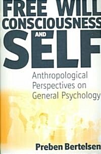 Free Will, Consciousness and Self : Anthropological Perspectives on Psychology (Paperback, New ed)