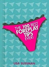 The 100 Best Foreplay Tips Ever! (Hardcover)