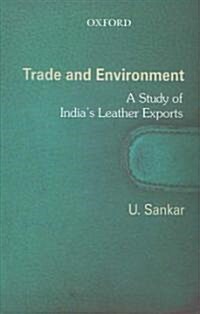 Trade and Environment: A Study of Indias Leather Exports (Hardcover)