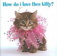 How Do I Love Thee Kitty? (Hardcover)