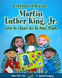 Celebra El Dia de Martin Luther King JR. Con La Clase de La Sra. Park (Celebrate Martin Luther King JR.s Day with Mrs. Parks Class) (Paperback)