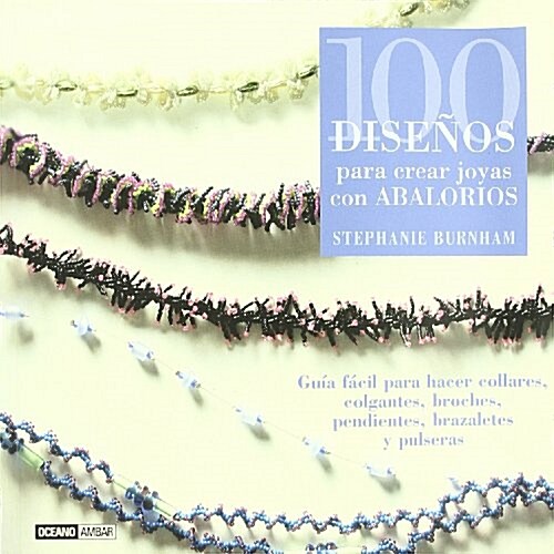 100 Disenos Para Crear Joyas Con Abalorios/ 100 Beaded Jewlery Designs (Paperback, Translation)