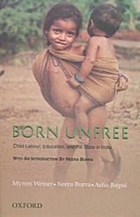 Born Unfree, Child Labour, Education, and the State in India (Hardcover)