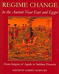 Regime Change in the Ancient Near East and Egypt : From Sargon of Agade to Saddam Hussein (Hardcover)