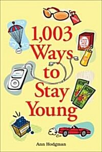 1,003 Ways to Stay Young (Paperback)