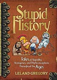 Stupid History, 2: Tales of Stupidity, Strangeness, and Mythconceptions Through the Ages (Paperback)