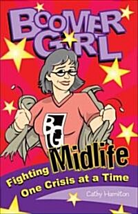 Boomer Girl: Fighting Midlife One Crisis at a Time (Paperback)