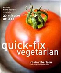 Quick-Fix Vegetarian: Healthy Home-Cooked Meals in 30 Minutes or Less Volume 1 (Paperback)