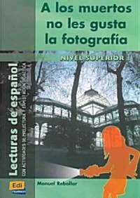 Lecturas de Espa?l B2 a Los Muertos No Les Gusta La Fotograf?: Con Actividades de Prelectura Y Explotaci? Did?tica (Paperback)