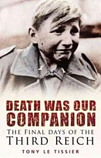 Death Was Our Companion : The Final Days of the Third Reich (Paperback, New ed)