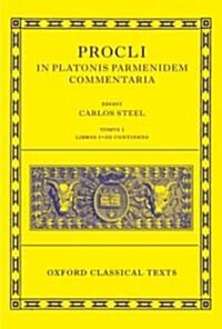 Procli In Platonis Parmenidem Commentaria : Tomus I, Libros I-III Continens (Paperback)