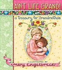 Aint Life Grand!: A Treasury for Grandmothers (Hardcover)