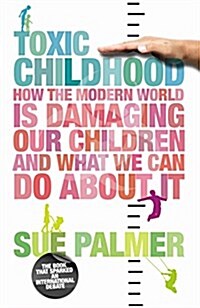 Toxic Childhood: How the Modern World Is Damaging Our Children and What We Can Do about It (Paperback)