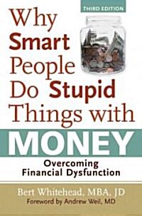 Why Smart People Do Stupid Things With Money (Hardcover)