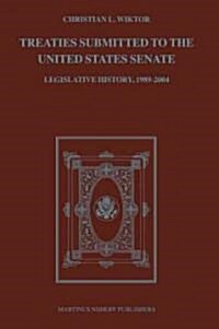 Treaties Submitted to the United States Senate: Legislative History, 1989-2004 (Hardcover)