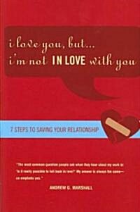 I Love You, But Im Not in Love with You: Seven Steps to Putting the Passion Back Into Your Relationship (Paperback)