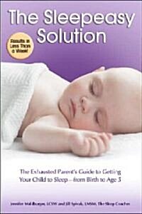 The Sleepeasy Solution: The Exhausted Parents Guide to Getting Your Child to Sleep from Birth to Age 5 (Paperback)
